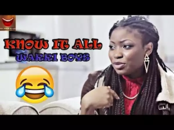 Video: KNOW IT ALL (WARRI BOYS) - Latest 2018 Nigerian Comedy